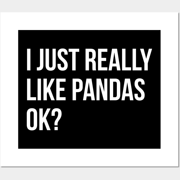 I Just Really Like Pandas OK Wall Art by evokearo